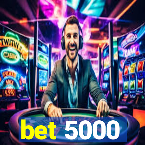 bet 5000